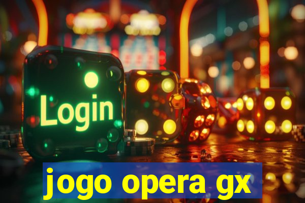 jogo opera gx